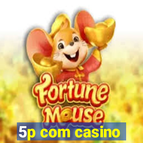 5p com casino